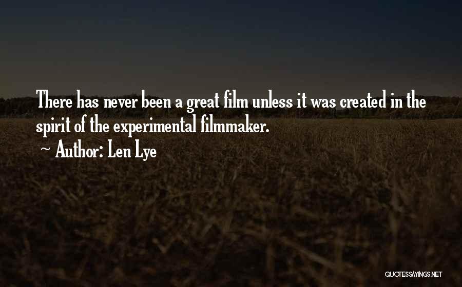 Len Lye Quotes: There Has Never Been A Great Film Unless It Was Created In The Spirit Of The Experimental Filmmaker.