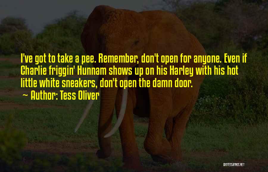 Tess Oliver Quotes: I've Got To Take A Pee. Remember, Don't Open For Anyone. Even If Charlie Friggin' Hunnam Shows Up On His