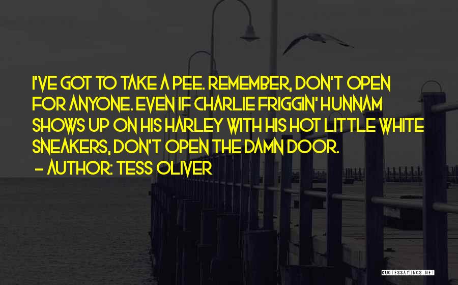 Tess Oliver Quotes: I've Got To Take A Pee. Remember, Don't Open For Anyone. Even If Charlie Friggin' Hunnam Shows Up On His