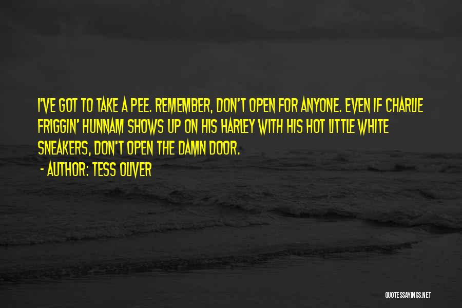 Tess Oliver Quotes: I've Got To Take A Pee. Remember, Don't Open For Anyone. Even If Charlie Friggin' Hunnam Shows Up On His