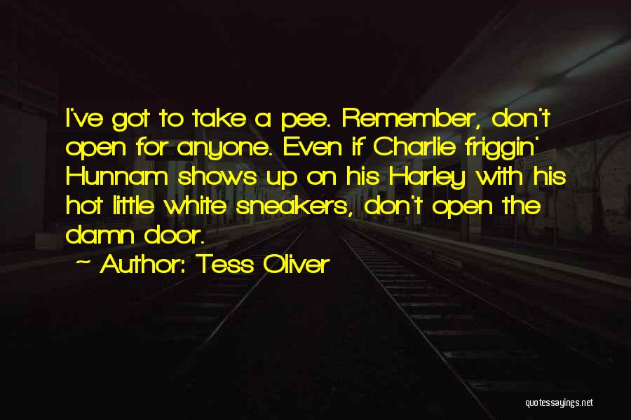 Tess Oliver Quotes: I've Got To Take A Pee. Remember, Don't Open For Anyone. Even If Charlie Friggin' Hunnam Shows Up On His