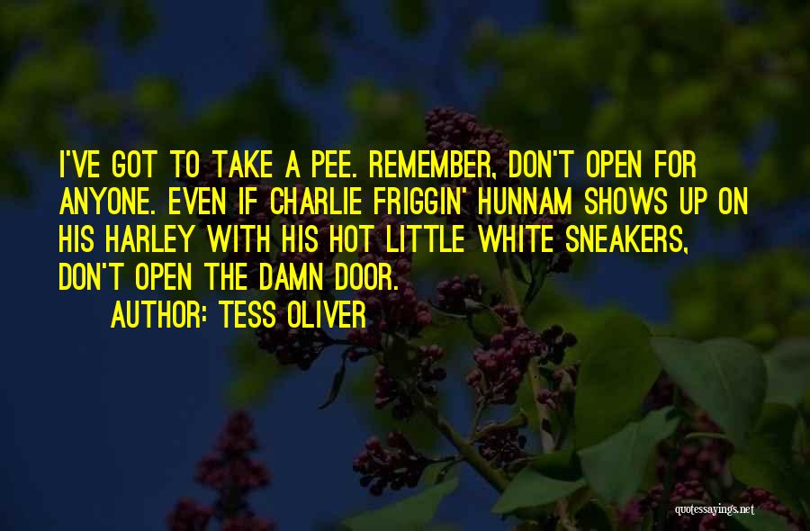 Tess Oliver Quotes: I've Got To Take A Pee. Remember, Don't Open For Anyone. Even If Charlie Friggin' Hunnam Shows Up On His