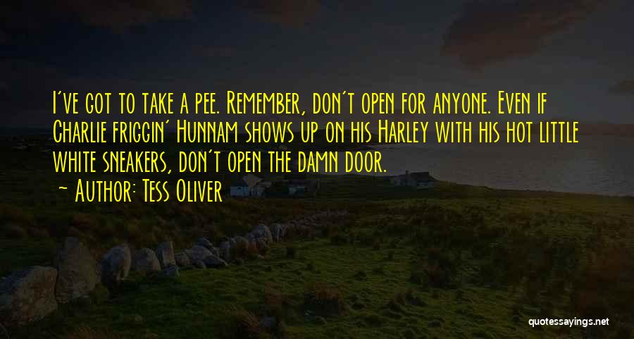 Tess Oliver Quotes: I've Got To Take A Pee. Remember, Don't Open For Anyone. Even If Charlie Friggin' Hunnam Shows Up On His