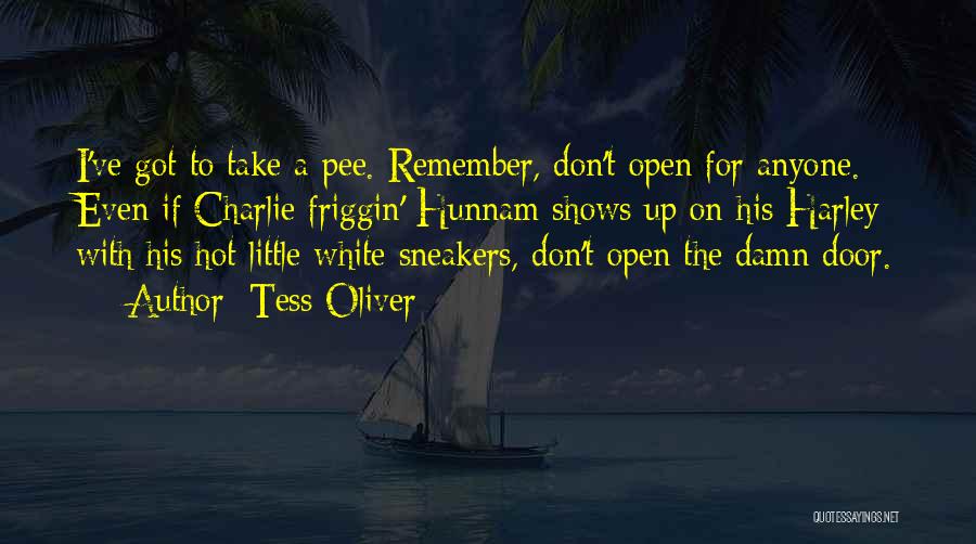 Tess Oliver Quotes: I've Got To Take A Pee. Remember, Don't Open For Anyone. Even If Charlie Friggin' Hunnam Shows Up On His