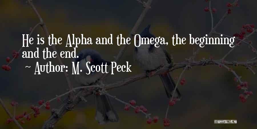 M. Scott Peck Quotes: He Is The Alpha And The Omega, The Beginning And The End.