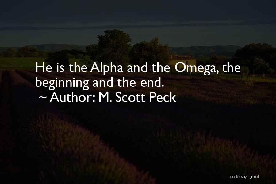 M. Scott Peck Quotes: He Is The Alpha And The Omega, The Beginning And The End.