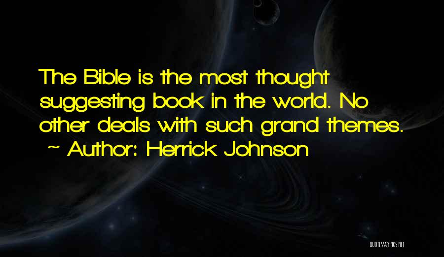 Herrick Johnson Quotes: The Bible Is The Most Thought Suggesting Book In The World. No Other Deals With Such Grand Themes.