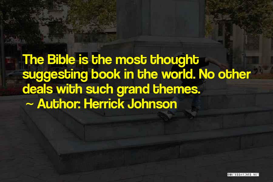 Herrick Johnson Quotes: The Bible Is The Most Thought Suggesting Book In The World. No Other Deals With Such Grand Themes.
