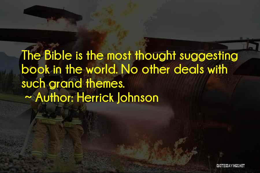 Herrick Johnson Quotes: The Bible Is The Most Thought Suggesting Book In The World. No Other Deals With Such Grand Themes.