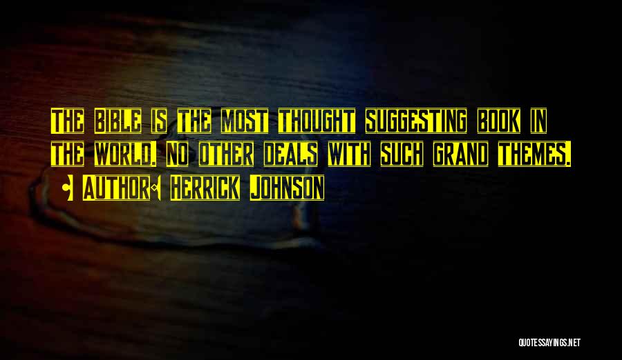Herrick Johnson Quotes: The Bible Is The Most Thought Suggesting Book In The World. No Other Deals With Such Grand Themes.