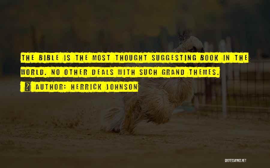 Herrick Johnson Quotes: The Bible Is The Most Thought Suggesting Book In The World. No Other Deals With Such Grand Themes.