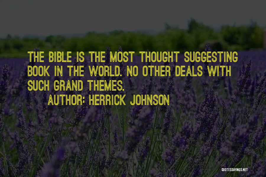 Herrick Johnson Quotes: The Bible Is The Most Thought Suggesting Book In The World. No Other Deals With Such Grand Themes.