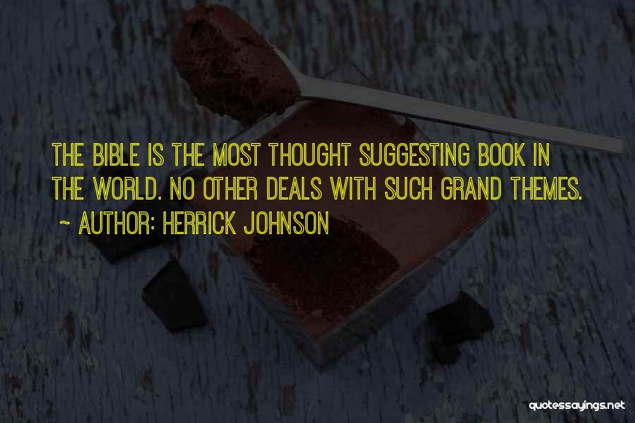 Herrick Johnson Quotes: The Bible Is The Most Thought Suggesting Book In The World. No Other Deals With Such Grand Themes.