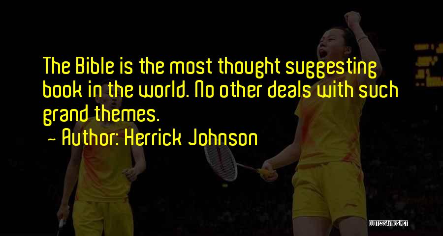 Herrick Johnson Quotes: The Bible Is The Most Thought Suggesting Book In The World. No Other Deals With Such Grand Themes.