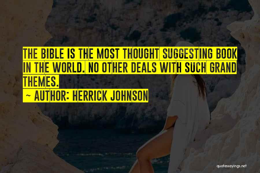 Herrick Johnson Quotes: The Bible Is The Most Thought Suggesting Book In The World. No Other Deals With Such Grand Themes.