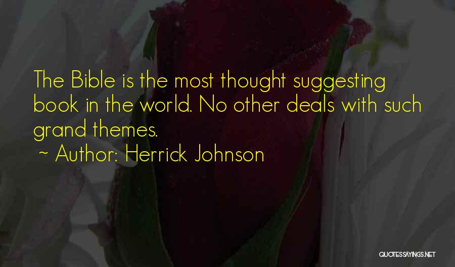 Herrick Johnson Quotes: The Bible Is The Most Thought Suggesting Book In The World. No Other Deals With Such Grand Themes.