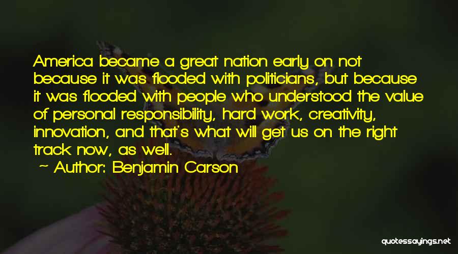 Benjamin Carson Quotes: America Became A Great Nation Early On Not Because It Was Flooded With Politicians, But Because It Was Flooded With