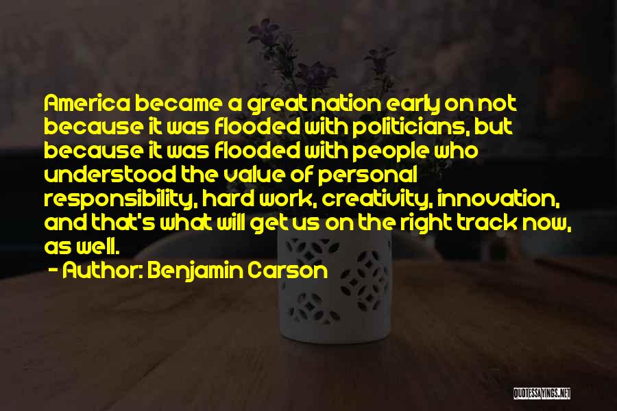 Benjamin Carson Quotes: America Became A Great Nation Early On Not Because It Was Flooded With Politicians, But Because It Was Flooded With