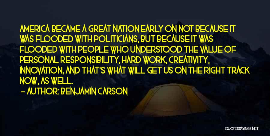 Benjamin Carson Quotes: America Became A Great Nation Early On Not Because It Was Flooded With Politicians, But Because It Was Flooded With