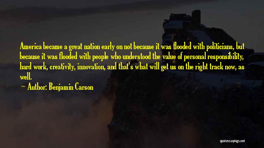 Benjamin Carson Quotes: America Became A Great Nation Early On Not Because It Was Flooded With Politicians, But Because It Was Flooded With