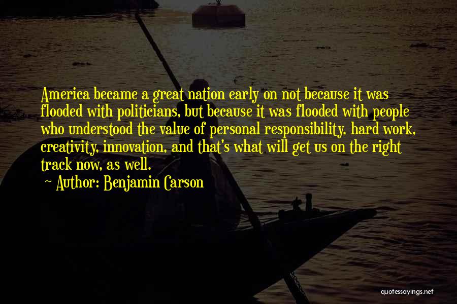 Benjamin Carson Quotes: America Became A Great Nation Early On Not Because It Was Flooded With Politicians, But Because It Was Flooded With