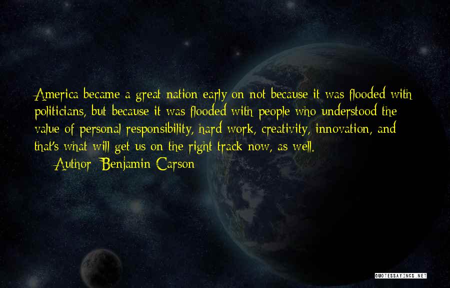 Benjamin Carson Quotes: America Became A Great Nation Early On Not Because It Was Flooded With Politicians, But Because It Was Flooded With