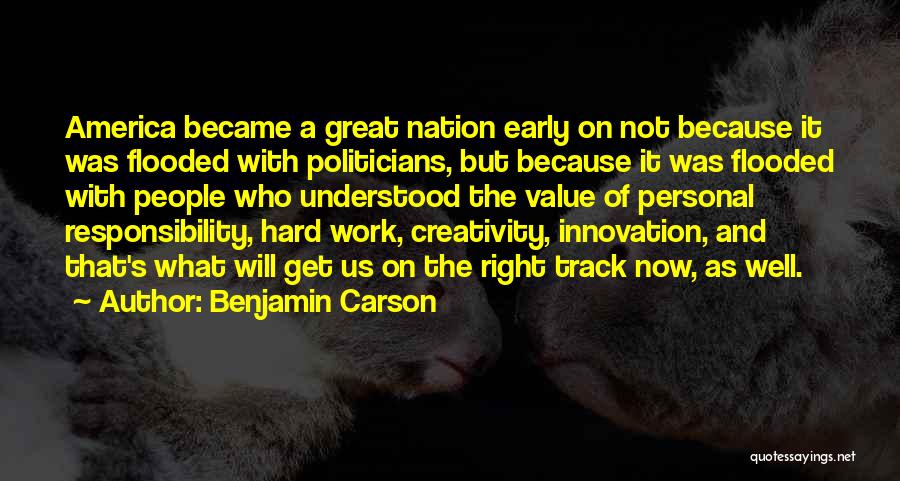 Benjamin Carson Quotes: America Became A Great Nation Early On Not Because It Was Flooded With Politicians, But Because It Was Flooded With