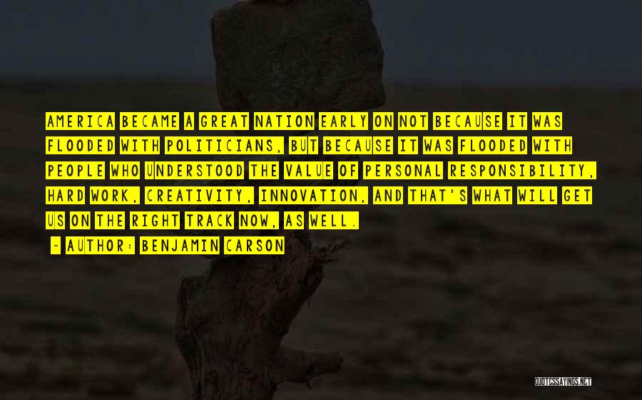 Benjamin Carson Quotes: America Became A Great Nation Early On Not Because It Was Flooded With Politicians, But Because It Was Flooded With
