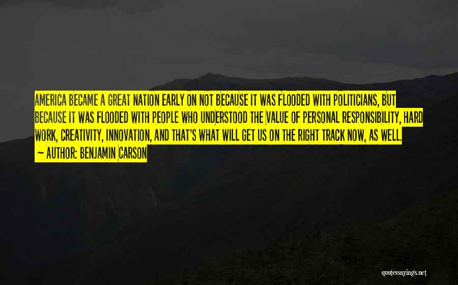 Benjamin Carson Quotes: America Became A Great Nation Early On Not Because It Was Flooded With Politicians, But Because It Was Flooded With