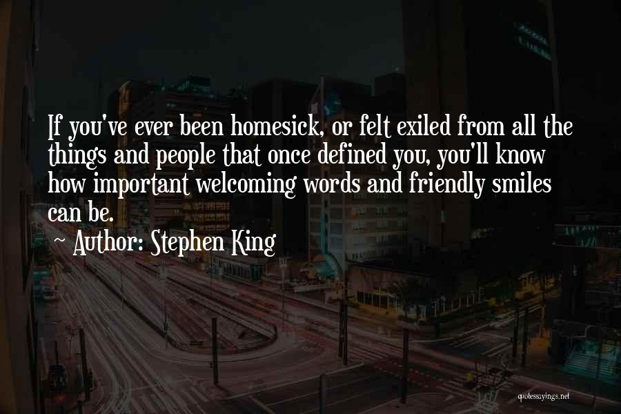 Stephen King Quotes: If You've Ever Been Homesick, Or Felt Exiled From All The Things And People That Once Defined You, You'll Know