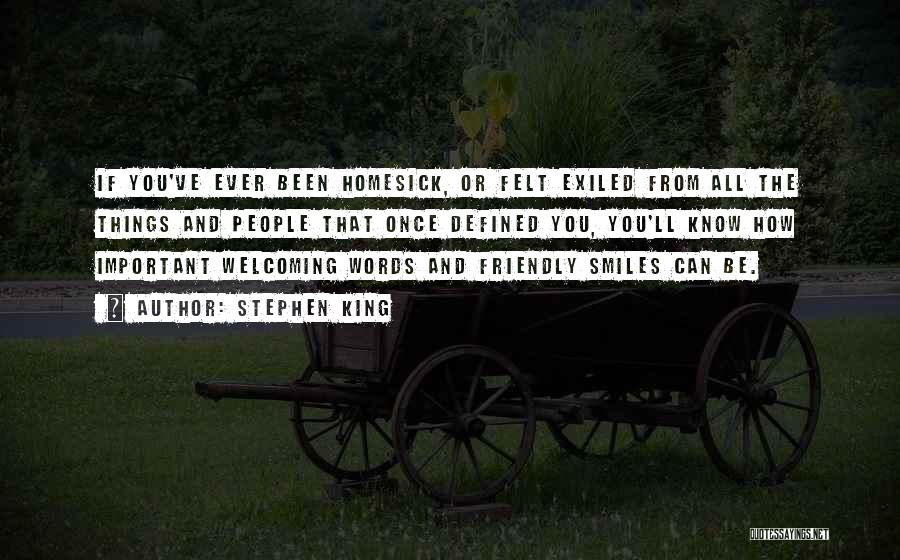Stephen King Quotes: If You've Ever Been Homesick, Or Felt Exiled From All The Things And People That Once Defined You, You'll Know