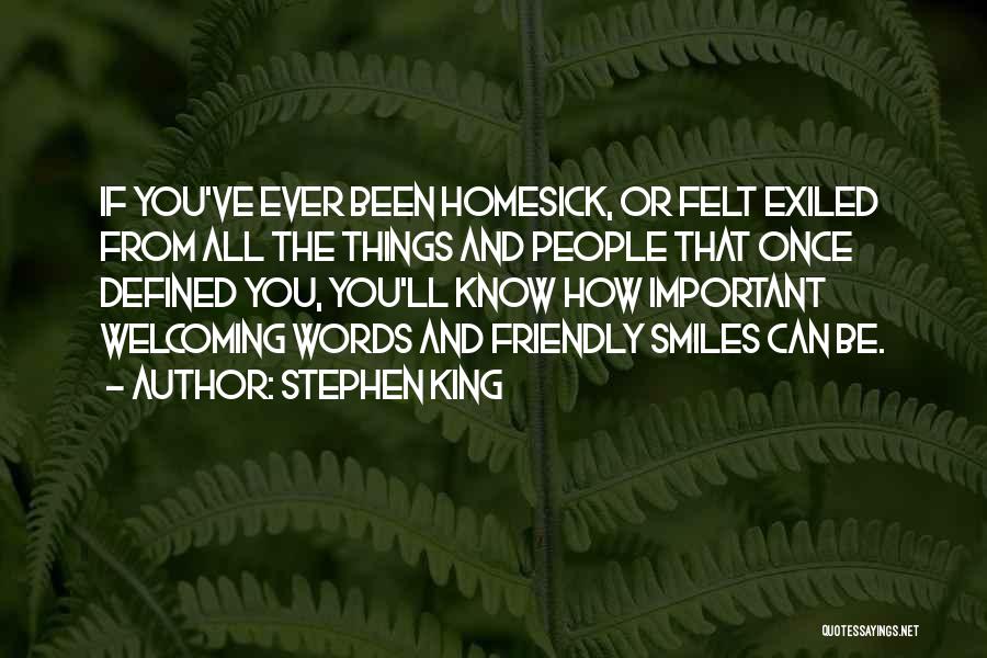 Stephen King Quotes: If You've Ever Been Homesick, Or Felt Exiled From All The Things And People That Once Defined You, You'll Know