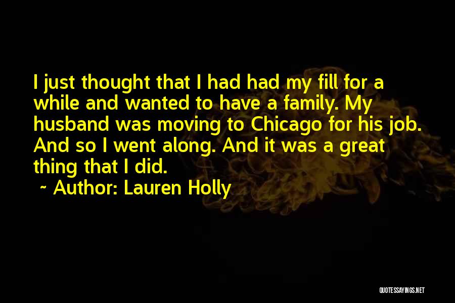 Lauren Holly Quotes: I Just Thought That I Had Had My Fill For A While And Wanted To Have A Family. My Husband