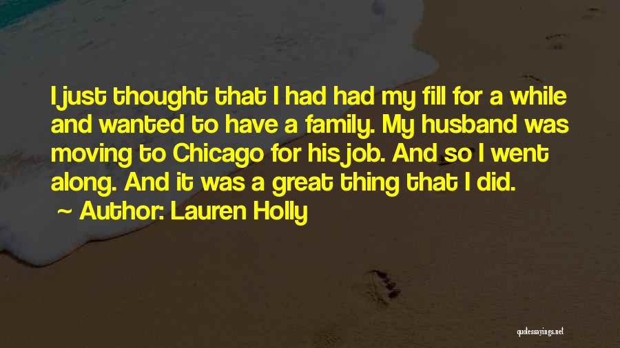 Lauren Holly Quotes: I Just Thought That I Had Had My Fill For A While And Wanted To Have A Family. My Husband