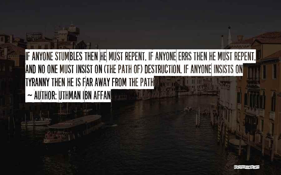 Uthman Ibn Affan Quotes: If Anyone Stumbles Then He Must Repent. If Anyone Errs Then He Must Repent. And No One Must Insist On