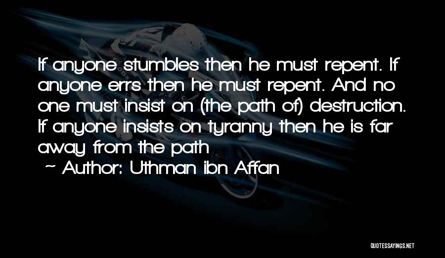 Uthman Ibn Affan Quotes: If Anyone Stumbles Then He Must Repent. If Anyone Errs Then He Must Repent. And No One Must Insist On