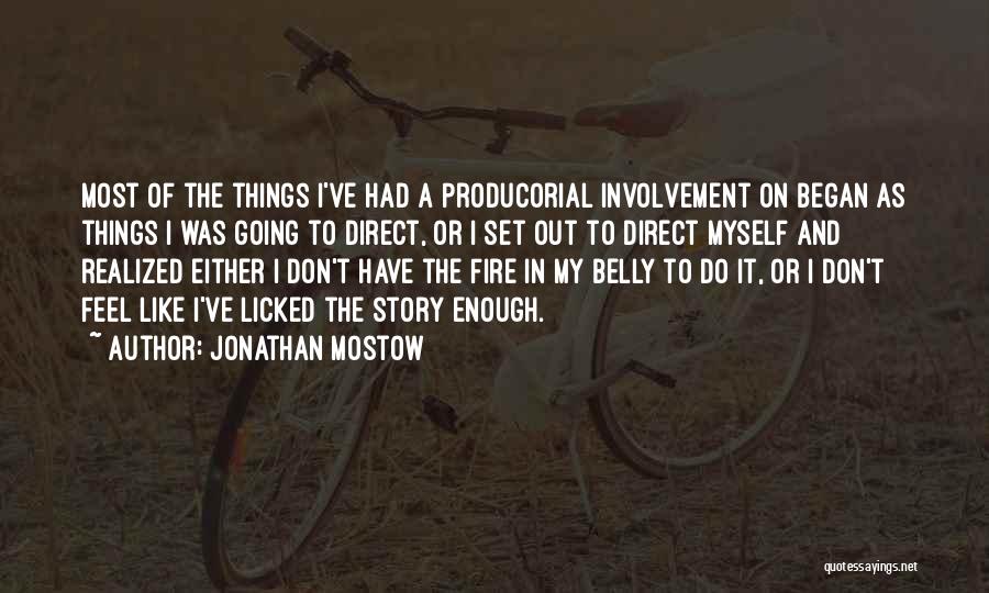 Jonathan Mostow Quotes: Most Of The Things I've Had A Producorial Involvement On Began As Things I Was Going To Direct, Or I