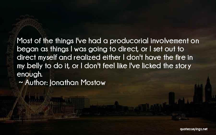 Jonathan Mostow Quotes: Most Of The Things I've Had A Producorial Involvement On Began As Things I Was Going To Direct, Or I