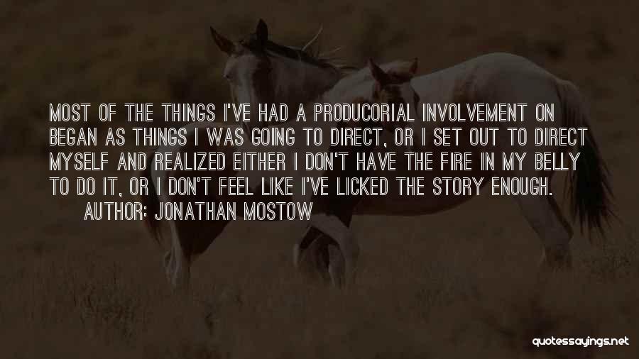 Jonathan Mostow Quotes: Most Of The Things I've Had A Producorial Involvement On Began As Things I Was Going To Direct, Or I