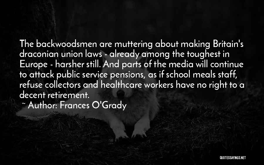 Frances O'Grady Quotes: The Backwoodsmen Are Muttering About Making Britain's Draconian Union Laws - Already Among The Toughest In Europe - Harsher Still.