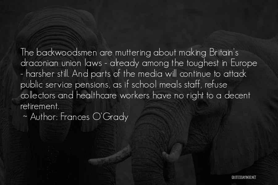 Frances O'Grady Quotes: The Backwoodsmen Are Muttering About Making Britain's Draconian Union Laws - Already Among The Toughest In Europe - Harsher Still.