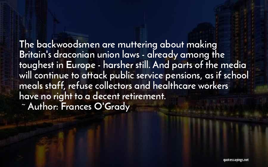 Frances O'Grady Quotes: The Backwoodsmen Are Muttering About Making Britain's Draconian Union Laws - Already Among The Toughest In Europe - Harsher Still.