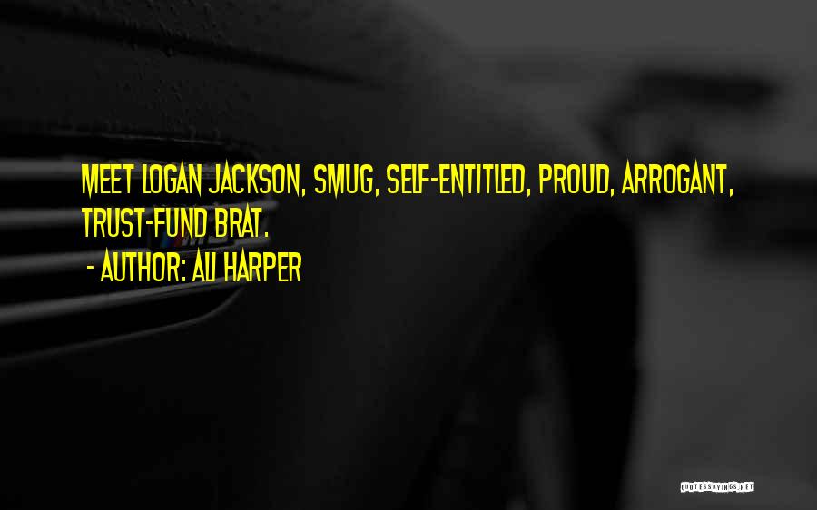 Ali Harper Quotes: Meet Logan Jackson, Smug, Self-entitled, Proud, Arrogant, Trust-fund Brat.
