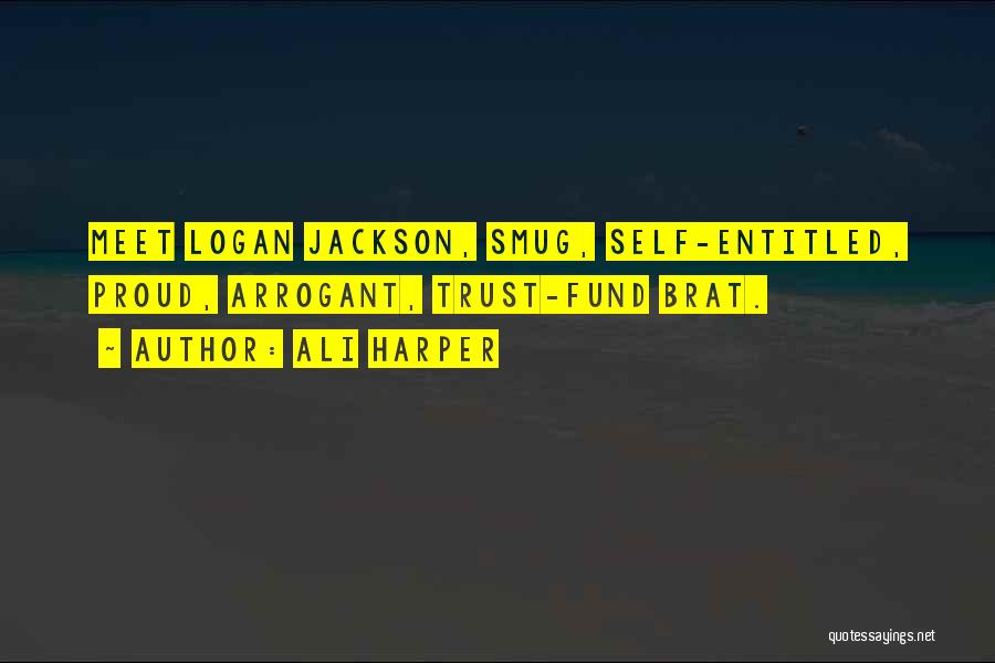 Ali Harper Quotes: Meet Logan Jackson, Smug, Self-entitled, Proud, Arrogant, Trust-fund Brat.