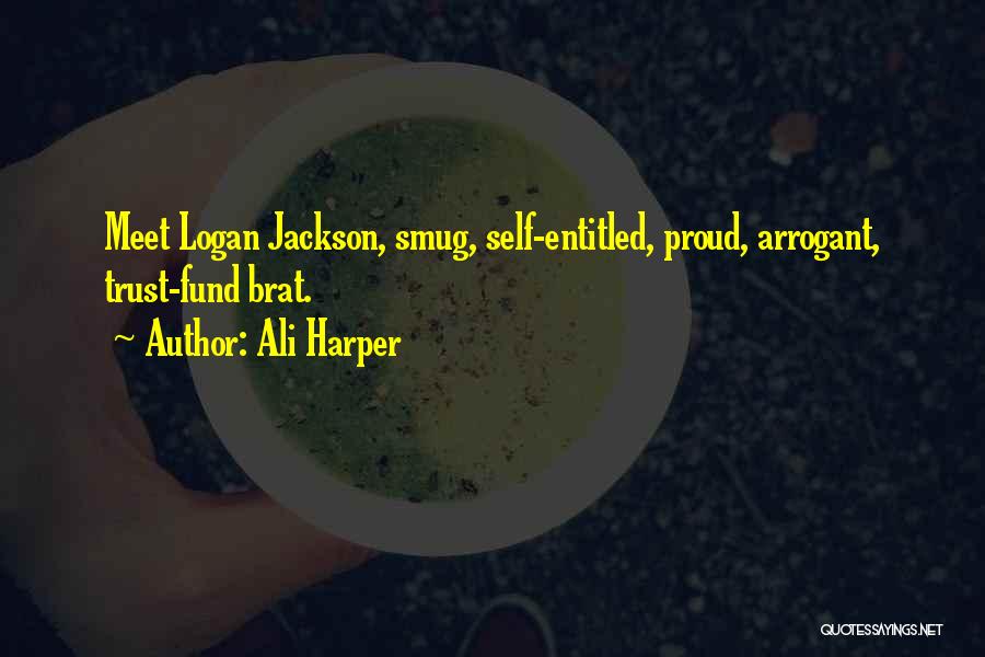 Ali Harper Quotes: Meet Logan Jackson, Smug, Self-entitled, Proud, Arrogant, Trust-fund Brat.