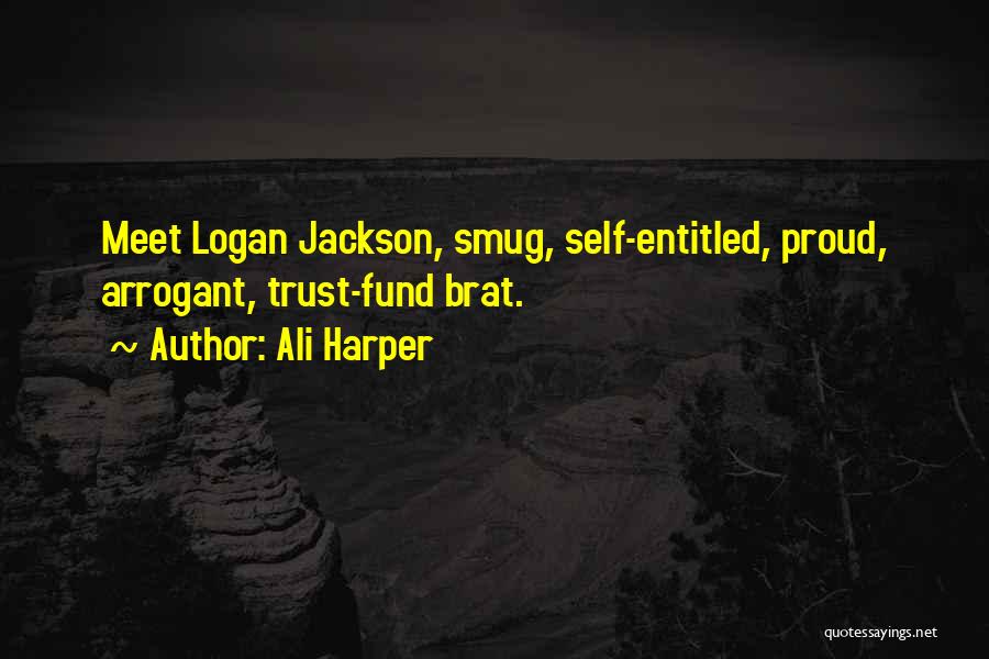 Ali Harper Quotes: Meet Logan Jackson, Smug, Self-entitled, Proud, Arrogant, Trust-fund Brat.