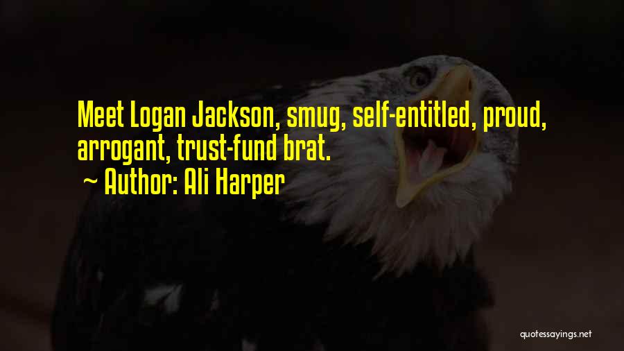 Ali Harper Quotes: Meet Logan Jackson, Smug, Self-entitled, Proud, Arrogant, Trust-fund Brat.