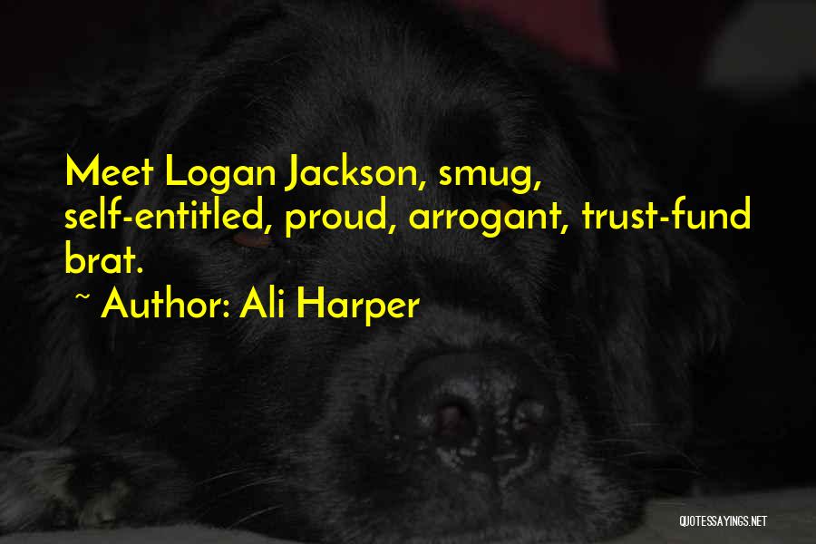 Ali Harper Quotes: Meet Logan Jackson, Smug, Self-entitled, Proud, Arrogant, Trust-fund Brat.