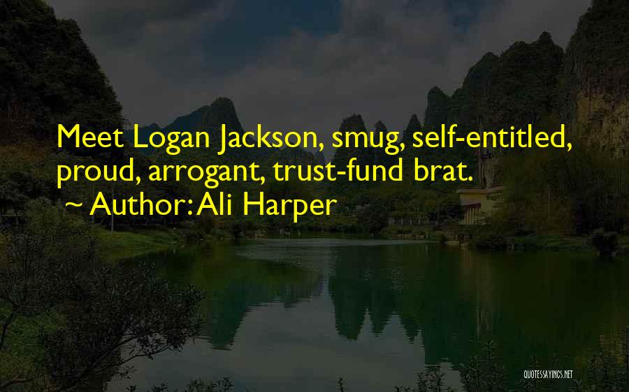 Ali Harper Quotes: Meet Logan Jackson, Smug, Self-entitled, Proud, Arrogant, Trust-fund Brat.