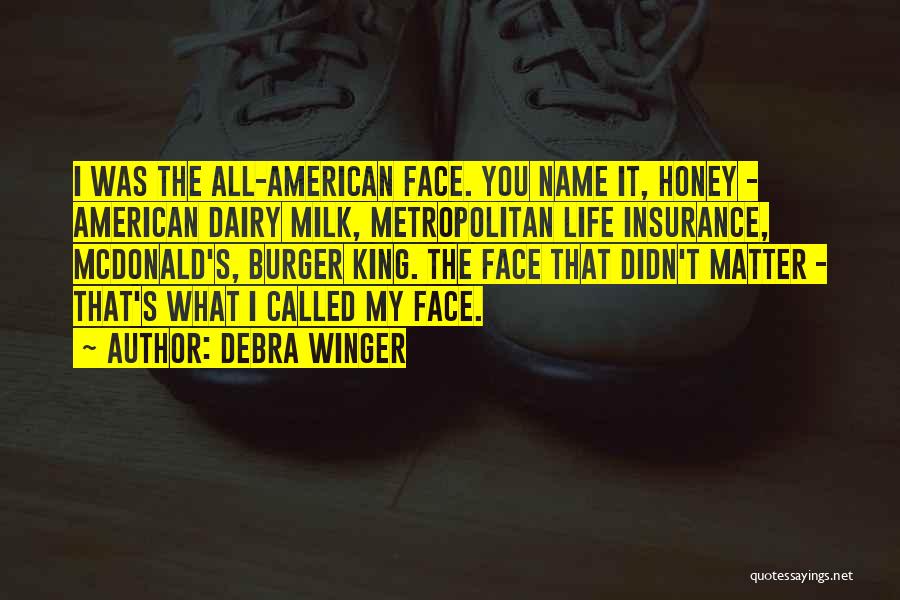 Debra Winger Quotes: I Was The All-american Face. You Name It, Honey - American Dairy Milk, Metropolitan Life Insurance, Mcdonald's, Burger King. The